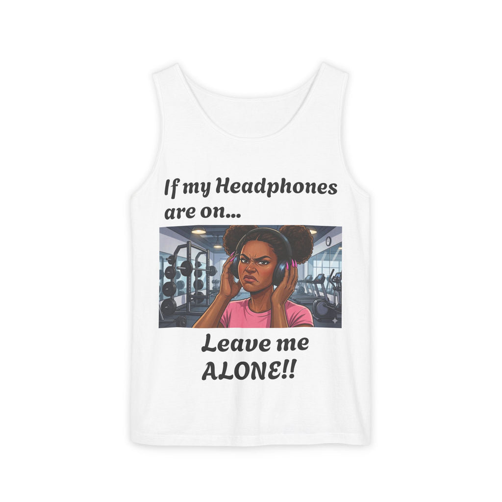 If Headphones on....Leave me Alone Fitness Tank Top